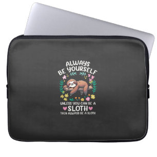 Funny Sloth Always Be Yourself, Unless You Can Be  Laptop Sleeve