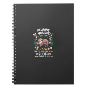 Funny Sloth Always Be Yourself, Unless You Can Be  Notebook