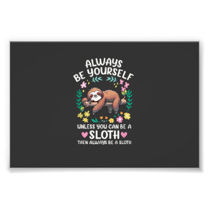 Funny Sloth Always Be Yourself, Unless You Can Be Photo Print