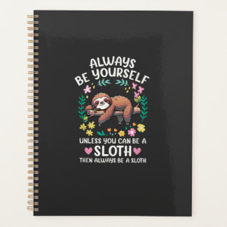 Funny Sloth Always Be Yourself, Unless You Can Be  Planner