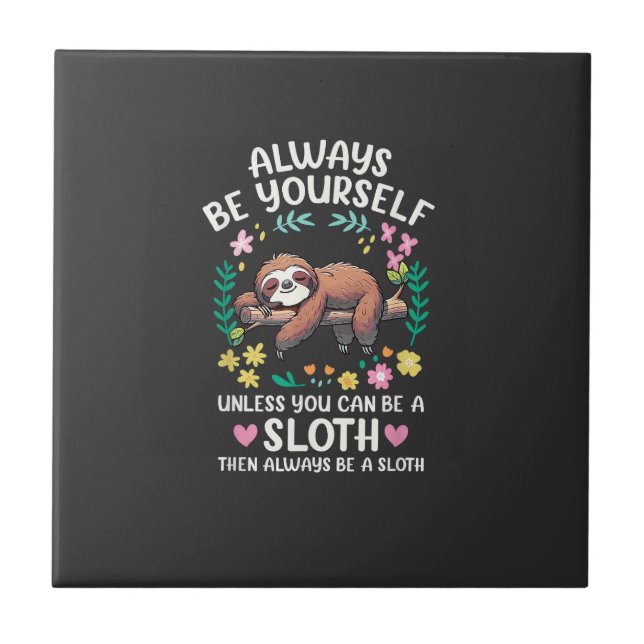 Funny Sloth Always Be Yourself, Unless You Can Be  Tile (Front)