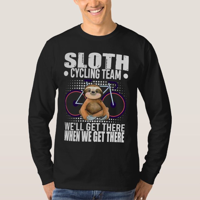 Funny Sloth Cycling Team We Ll Get There When We G T-Shirt (Front)