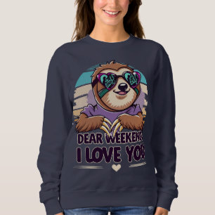 Funny Sloth Dear Weekend I Love You Lazy Weekend Sweatshirt