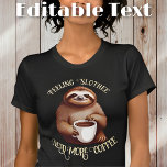 Funny Sloth Drinking Coffee Editable Text T-Shirt<br><div class="desc">Introducing our hilarious T-shirt featuring a sloth enjoying a drink with the caption "Feeling Slothee, Need More Coffee". This trendy tee is perfect for coffee lovers and those who appreciate a good laugh. With editable text, you can customise this shirt to express your own unique style. Made with high-quality materials,...</div>