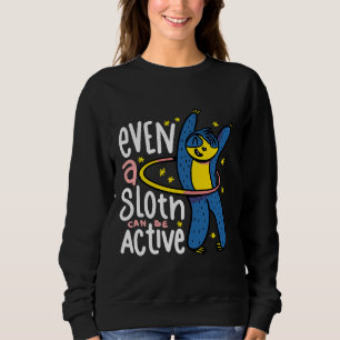 Funny Sloth Even A Sloth Can Be Active Sweatshirt