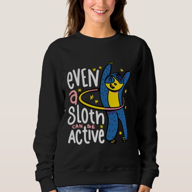 Funny Sloth  Even A Sloth Can Be Active Sweatshirt (Front)