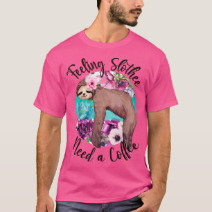 Funny Sloth Feeling Slothee Need A Coffee Summer S T-Shirt