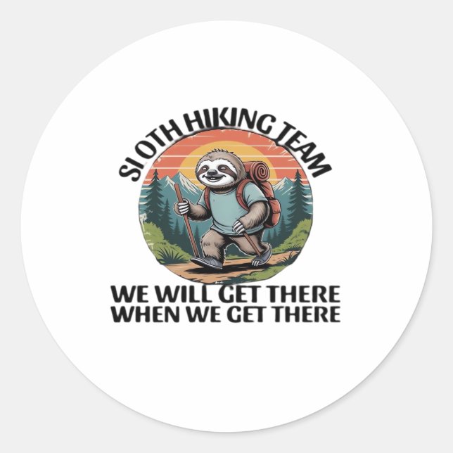 Funny Sloth Hiking Team we'll get there when we ge Classic Round Sticker (Front)