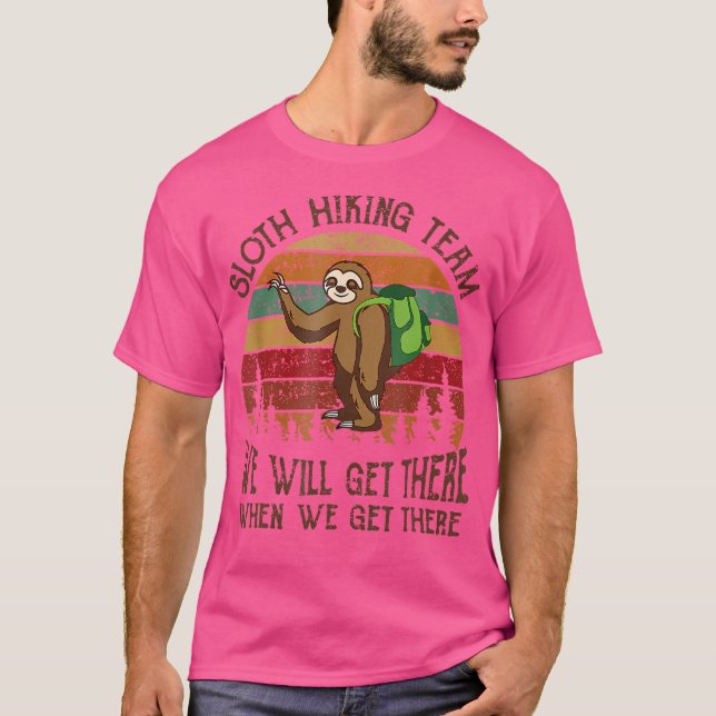 Funny Sloth Hiking Team We'Ll Get There When We Ge T-Shirt (Front)