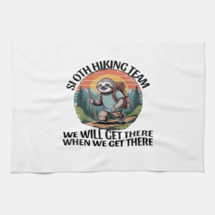 Funny Sloth Hiking Team we'll get there when we ge Tea Towel