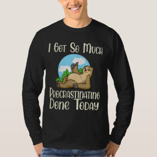 Funny Sloth Humor Got So Much Procrastinating Done T-Shirt