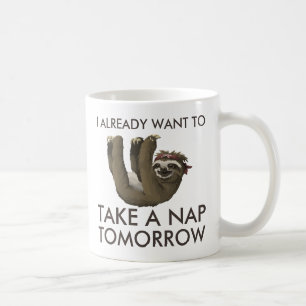 Funny sloth I already want to take a nap tomorrow Coffee Mug