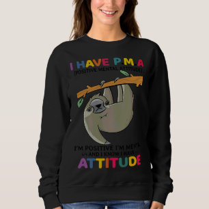 Funny Sloth I Have Pma Positivetal Sweatshirt