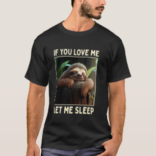 Funny Sloth If You Love Me Let Me Sleep Pajama Cut T-Shirt