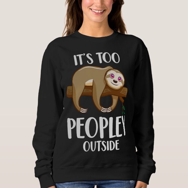 Funny Sloth Introvert Animal It S Too Sweatshirt (Front)