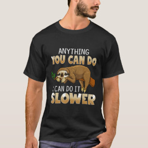 Funny Sloth Lover Phrase Anything You Can Do I Can T-Shirt