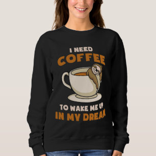 Funny Sloth Meme I Need Coffee To Wake Me Up In My Sweatshirt