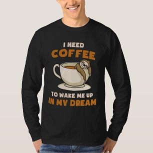 Funny Sloth Meme I Need Coffee To Wake Me Up In My T-Shirt