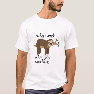 Funny Sloth Meme Why Work, Men's and women's T-Shirt