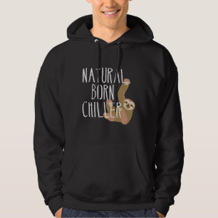 Funny Sloth Natural Born Chiller Fun Gag Hoodie
