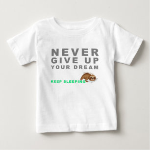 Funny Sloth Never Give Up Your Dreaming Keep Sleep Baby T-Shirt