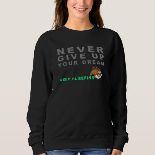 Funny Sloth Never Give Up Your Dreaming Keep Sleep Sweatshirt