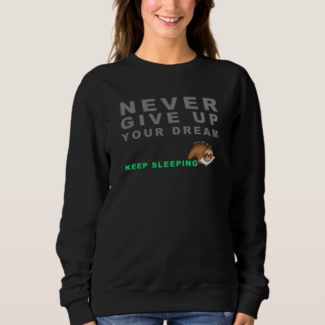 Funny Sloth Never Give Up Your Dreaming Keep Sleep Sweatshirt (Front)
