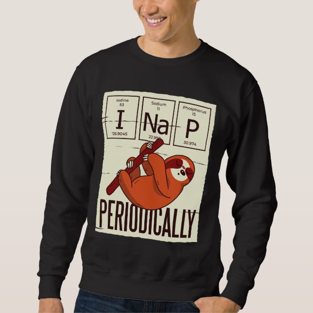 Funny Sloth Quote I Nap Periodically Sweatshirt (Front)