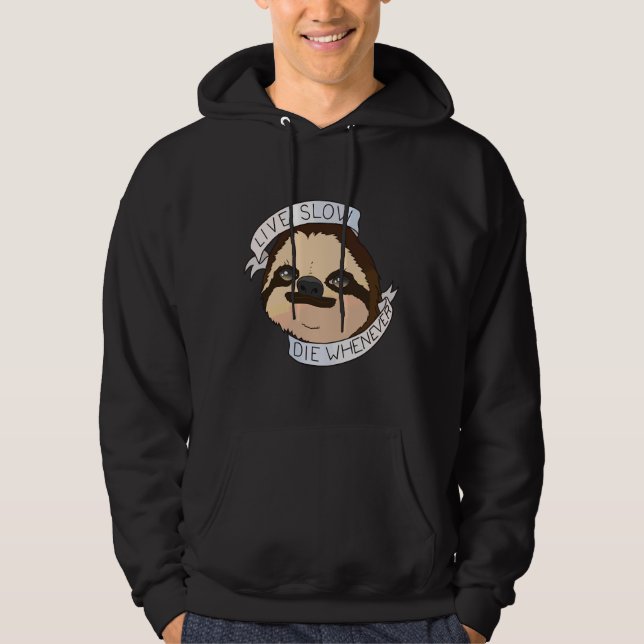 Funny Sloth Quote Live Slow Die Whenever Hoodie (Front)