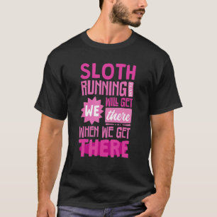 Funny Sloth Running Team We Will Get There When T-Shirt