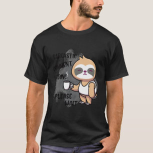 Funny Sloth Sarcastic Comment Loading Coffee Lover T-Shirt
