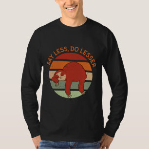 Funny Sloth Say Less Do Lesser T-Shirt