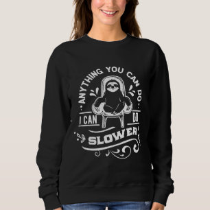 Funny Sloth Saying Anything You Can Do I Can Do Sl Sweatshirt