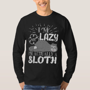 Funny Sloth Saying I M Not Lazy I M Actually A Slo T-Shirt