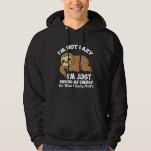 Funny Sloth Saying I M Not Lazy I M Just Saving My Hoodie