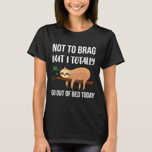 Funny Sloth  Sloth  Sloth  I Got Out Of Bed Today  T-Shirt