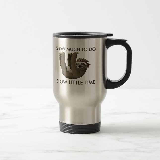 Funny sloth Slow much to do Slow little time Travel Mug (Right)