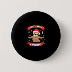 Funny Sloth wake me up when its Christmas Xmas Cut 6 Cm Round Badge
