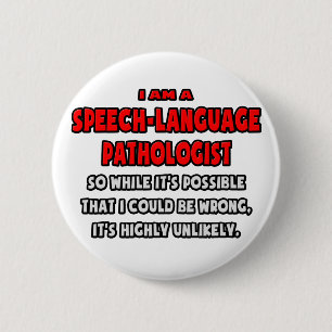 Funny SLP .. Highly Unlikely 6 Cm Round Badge