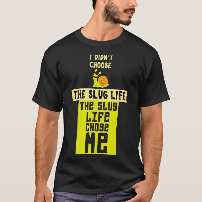 Funny Slug Life Chose Me Shirt Slime Lovers  (Front)