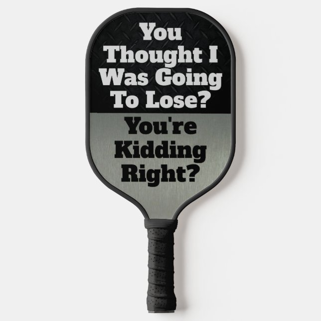 Funny Smack Talk Quote Lose Kidding Sports Pickleball Paddle (Front)