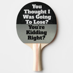 Funny Smack Talk Quote Lose Kidding Sports Ping Pong Paddle
