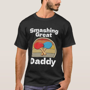 Funny Smashing Great Daddy Ping Pong Lover Game Wi T-Shirt