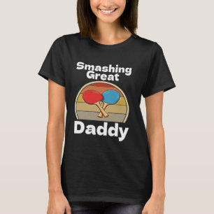 Funny Smashing Great Daddy Ping Pong Lover Game Wi T-Shirt