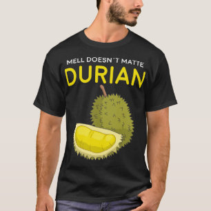 Funny Smell Doesn t Matter Durian Southeast Asia F T-Shirt