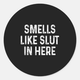 Funny Smells Like In Here Offensive Adult Humour Classic Round Sticker