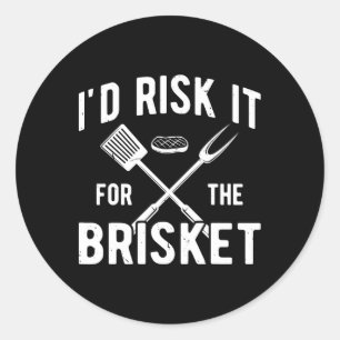 Funny Smoke Brisket Id Risk It For The Brisket  Classic Round Sticker