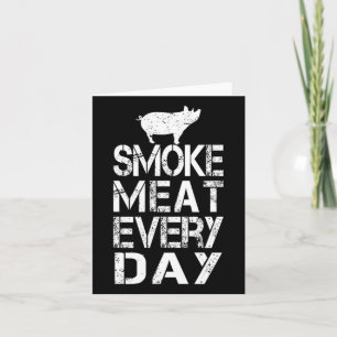 Funny Smoke Meat Every Day Father's Dad Bbq Men Me Card