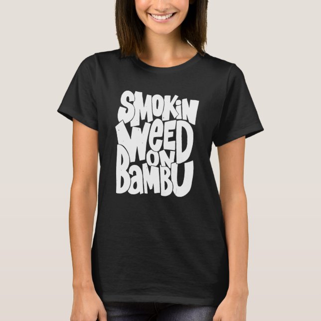 Funny smokin weed on bambu T-Shirt (Front)
