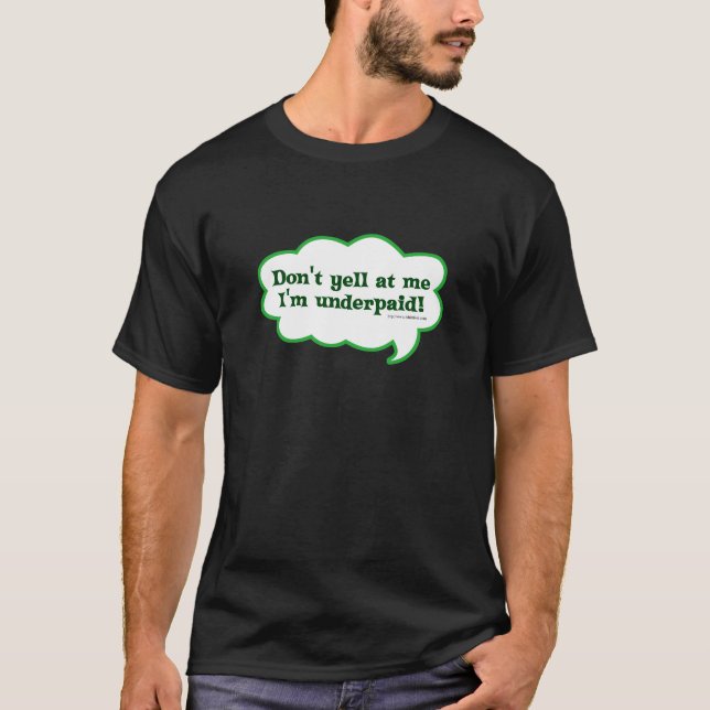 Funny Snarky Underpaid Work Slogan T-Shirt (Front)